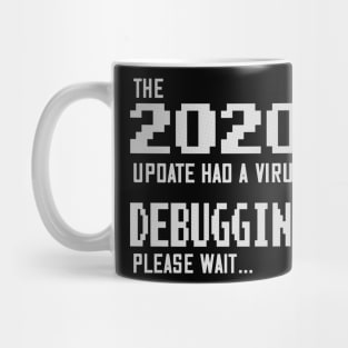 2020 Edition Had a Virus - Debugging, Please Wait Mug